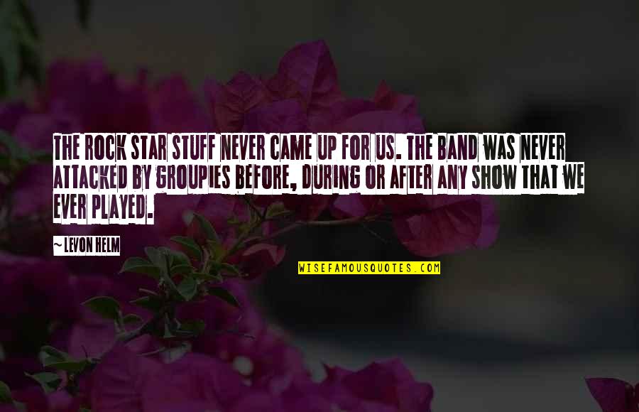 Levon Helm Quotes By Levon Helm: The rock star stuff never came up for Levon Helm Quotes By Levon Helm: The rock star stuff never came up for