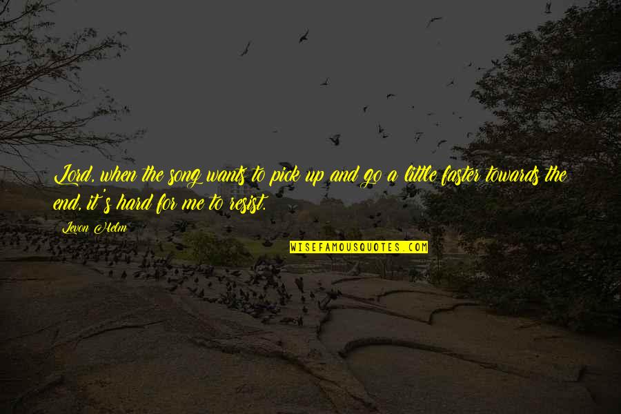 Levon Helm Quotes By Levon Helm: Lord, when the song wants to pick up Levon Helm Quotes By Levon Helm: Lord, when the song wants to pick up