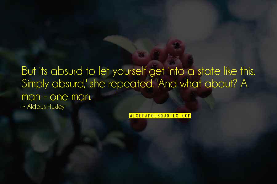 Levondowski Quotes By Aldous Huxley: But its absurd to let yourself get into Levondowski Quotes By Aldous Huxley: But its absurd to let yourself get into