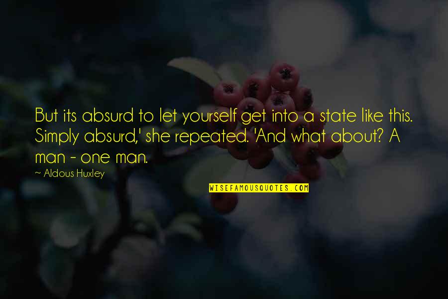 Levondowski Quotes By Aldous Huxley: But its absurd to let yourself get into