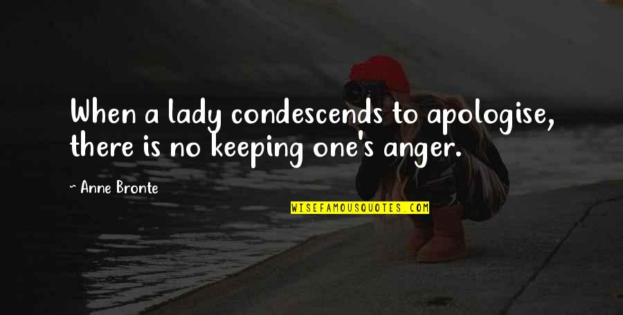 Levonni Angolul Quotes By Anne Bronte: When a lady condescends to apologise, there is