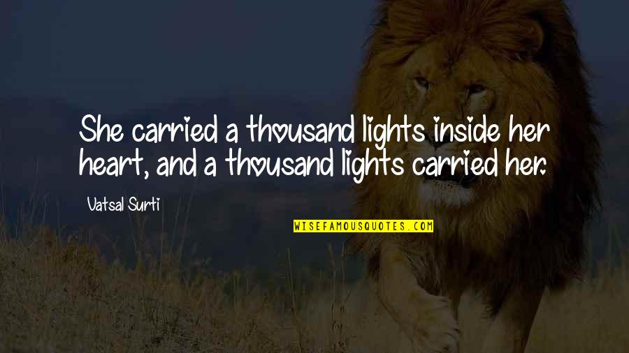 Levonte Dos Quotes By Vatsal Surti: She carried a thousand lights inside her heart,
