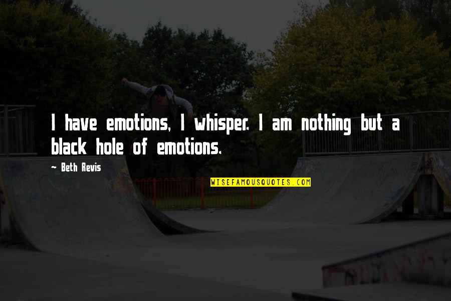Levonte Taylor Quotes By Beth Revis: I have emotions, I whisper. I am nothing
