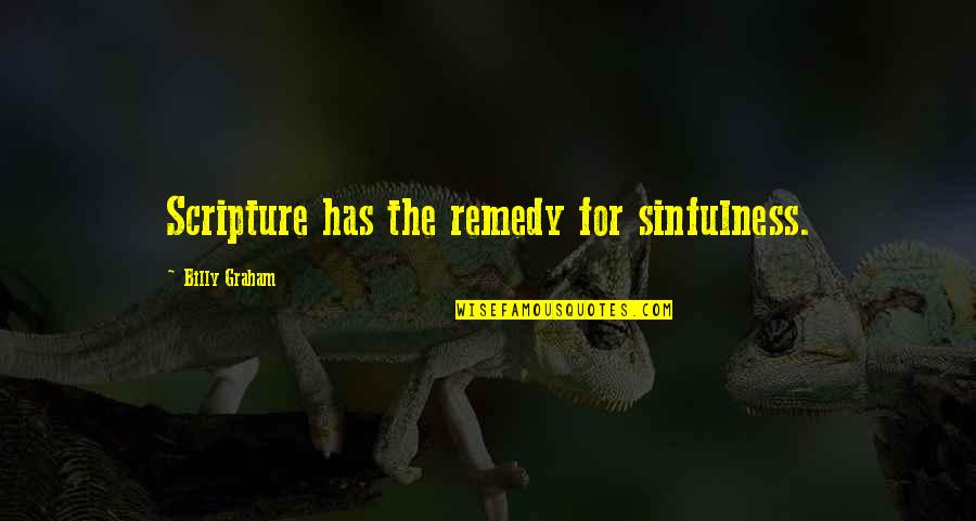 Levonte Whitfield Quotes By Billy Graham: Scripture has the remedy for sinfulness. Levonte Whitfield Quotes By Billy Graham: Scripture has the remedy for sinfulness.