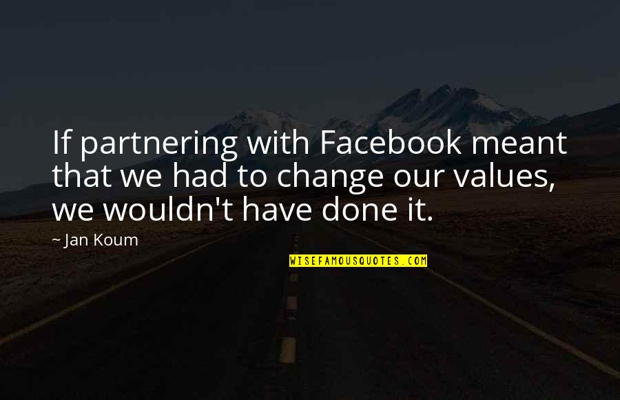 Levstikov Quotes By Jan Koum: If partnering with Facebook meant that we had Levstikov Quotes By Jan Koum: If partnering with Facebook meant that we had