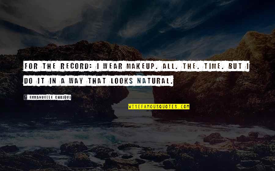 Levying A Bank Quotes By Emmanuelle Chriqui: For the record: I wear makeup. All. The.