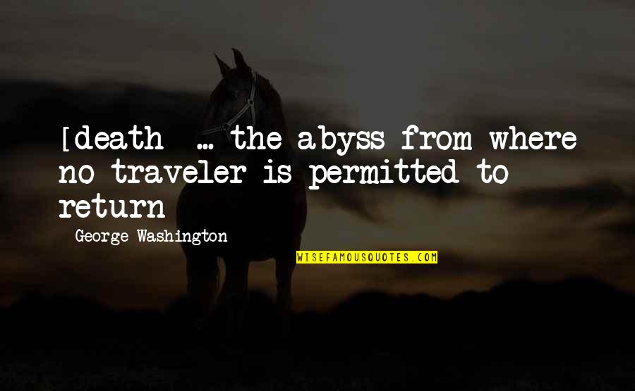 Levying Quotes By George Washington: [death] ... the abyss from where no traveler