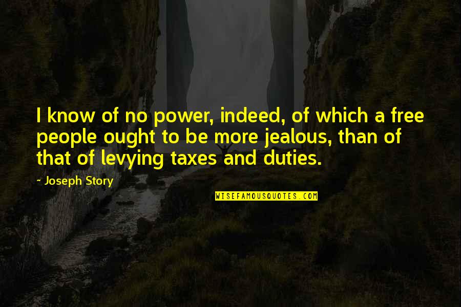 Levying Quotes By Joseph Story: I know of no power, indeed, of which