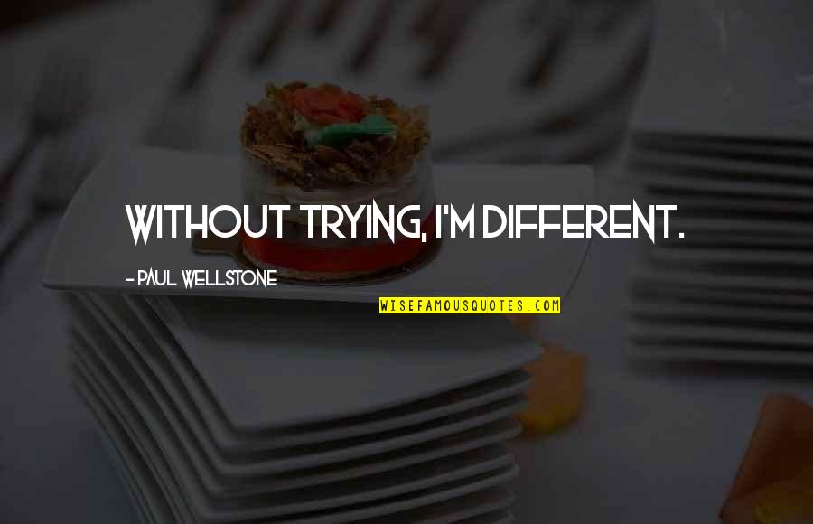 Levyller Quotes By Paul Wellstone: Without trying, I'm different.