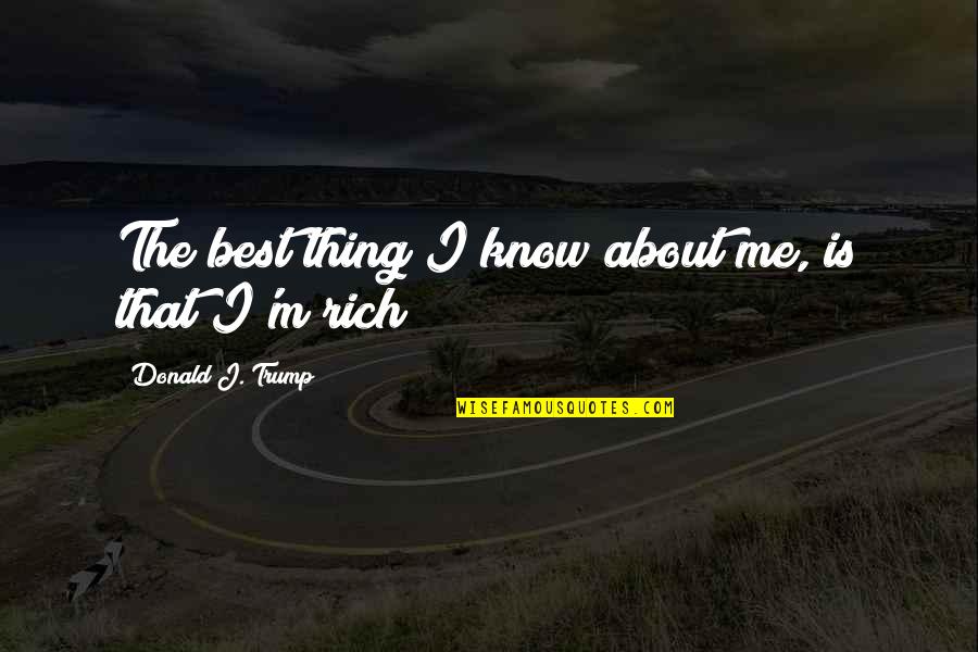 Levysep Quotes By Donald J. Trump: The best thing I know about me, is
