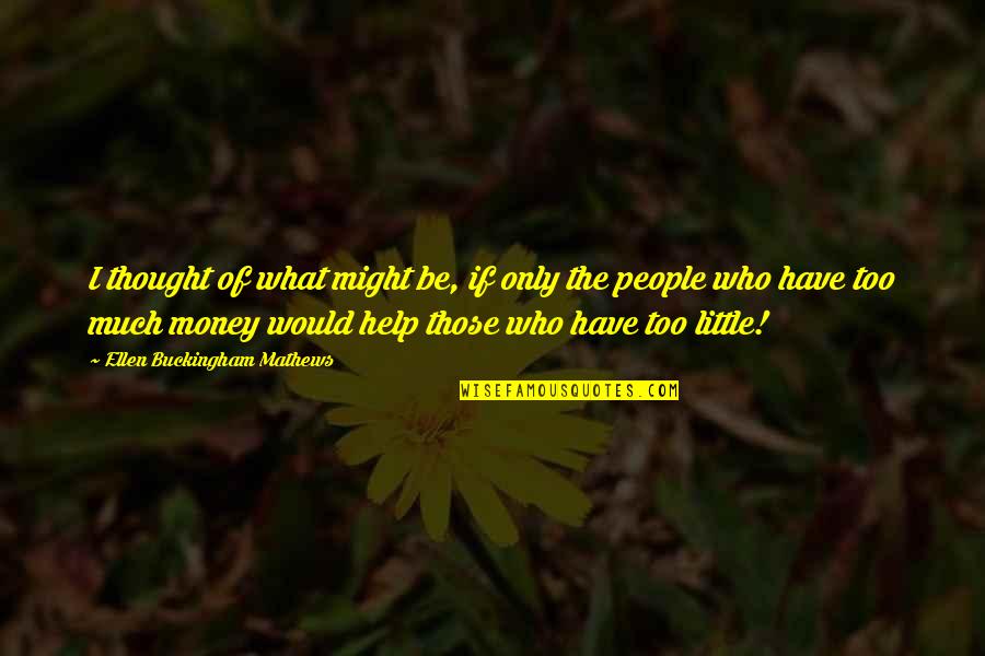 Levysep Quotes By Ellen Buckingham Mathews: I thought of what might be, if only Levysep Quotes By Ellen Buckingham Mathews: I thought of what might be, if only