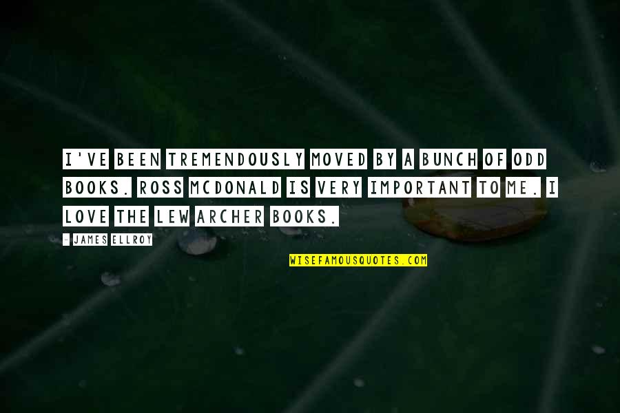 Lew Archer Quotes By James Ellroy: I've been tremendously moved by a bunch of