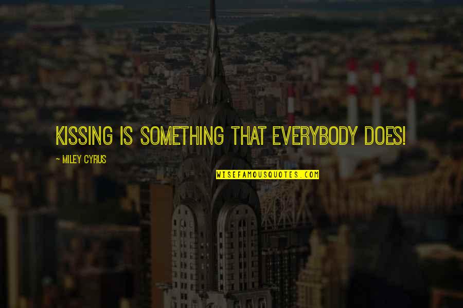 Lew Welch Quotes By Miley Cyrus: Kissing is something that everybody does!