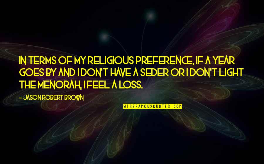 Lewaa Khalek Quotes By Jason Robert Brown: In terms of my religious preference, if a Lewaa Khalek Quotes By Jason Robert Brown: In terms of my religious preference, if a