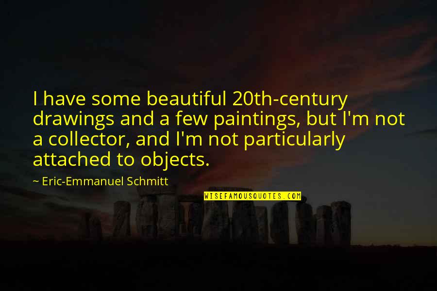 Lewaa Nasserdeen Quotes By Eric-Emmanuel Schmitt: I have some beautiful 20th-century drawings and a Lewaa Nasserdeen Quotes By Eric-Emmanuel Schmitt: I have some beautiful 20th-century drawings and a