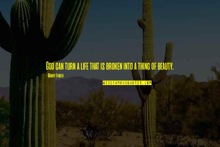 Lewaa Nasserdeen Quotes By Mandy Fender: God can turn a life that is broken Lewaa Nasserdeen Quotes By Mandy Fender: God can turn a life that is broken