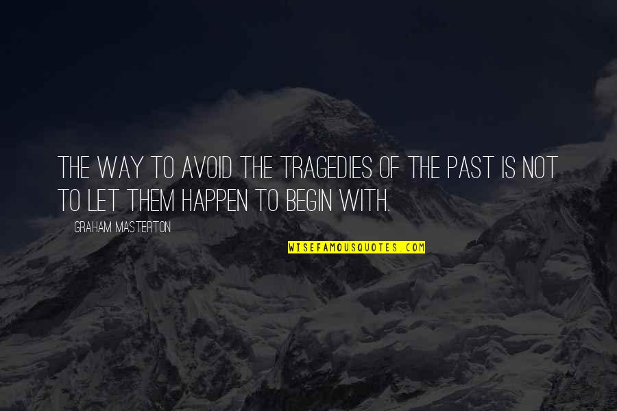 Lewane Bacha Quotes By Graham Masterton: The way to avoid the tragedies of the Lewane Bacha Quotes By Graham Masterton: The way to avoid the tragedies of the
