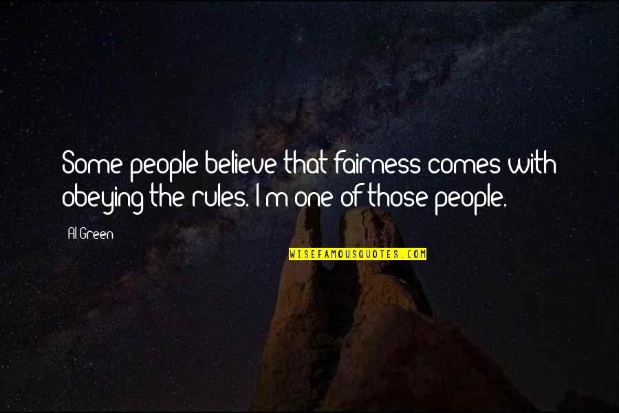 Lewane Tor Quotes By Al Green: Some people believe that fairness comes with obeying