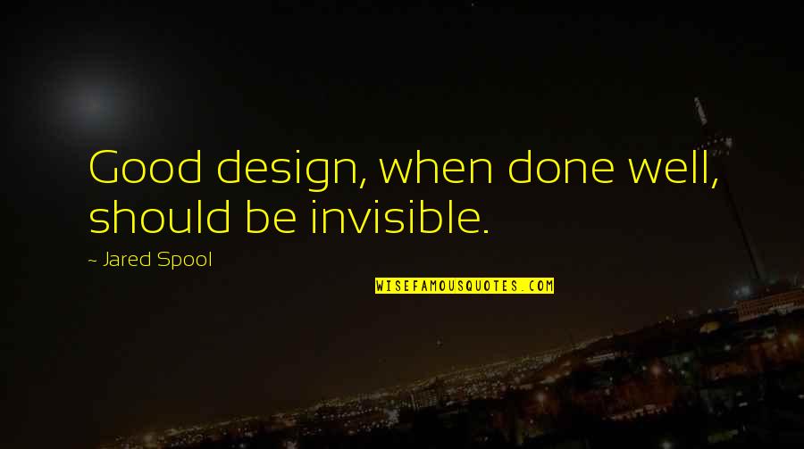 Lewane Tor Quotes By Jared Spool: Good design, when done well, should be invisible.
