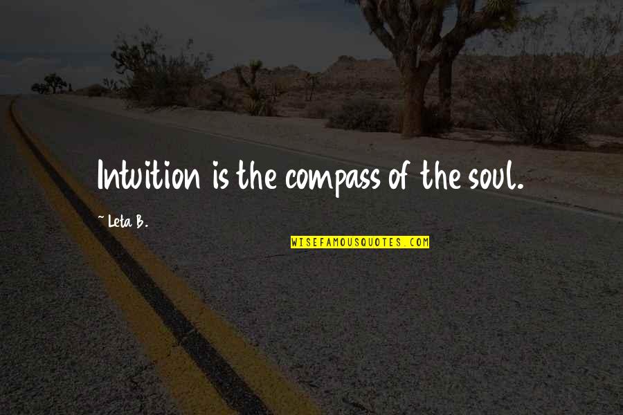 Lewane Tv Quotes By Leta B.: Intuition is the compass of the soul.
