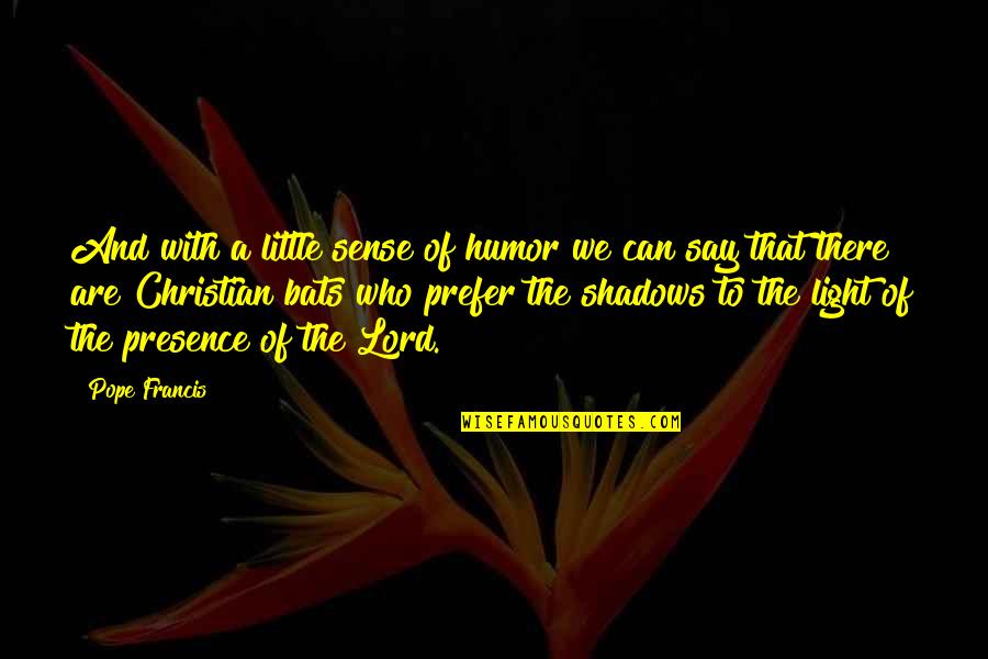 Lewanika I Quotes By Pope Francis: And with a little sense of humor we Lewanika I Quotes By Pope Francis: And with a little sense of humor we