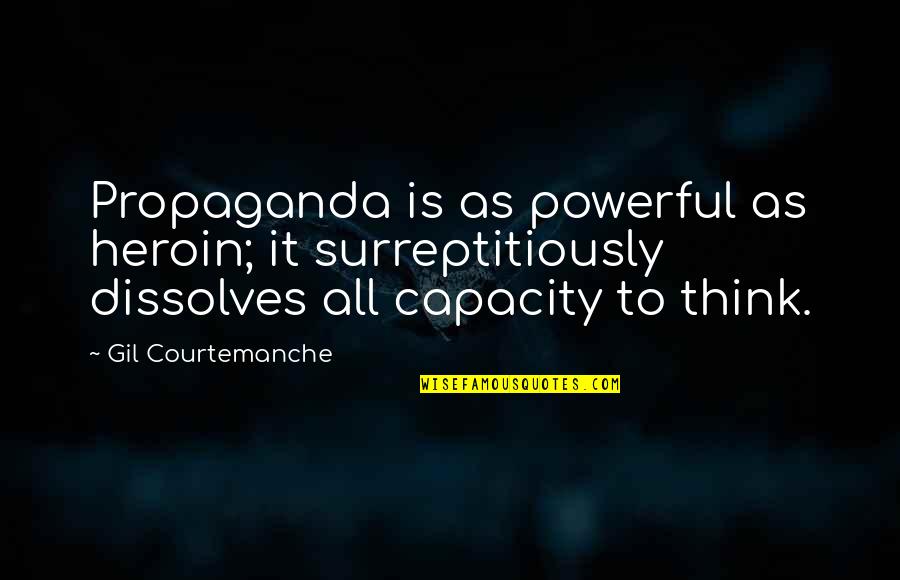 Lewars Vs Florida Quotes By Gil Courtemanche: Propaganda is as powerful as heroin; it surreptitiously Lewars Vs Florida Quotes By Gil Courtemanche: Propaganda is as powerful as heroin; it surreptitiously