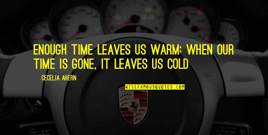 Lewchenko In Chinese Quotes By Cecelia Ahern: Enough time leaves us warm; when our time