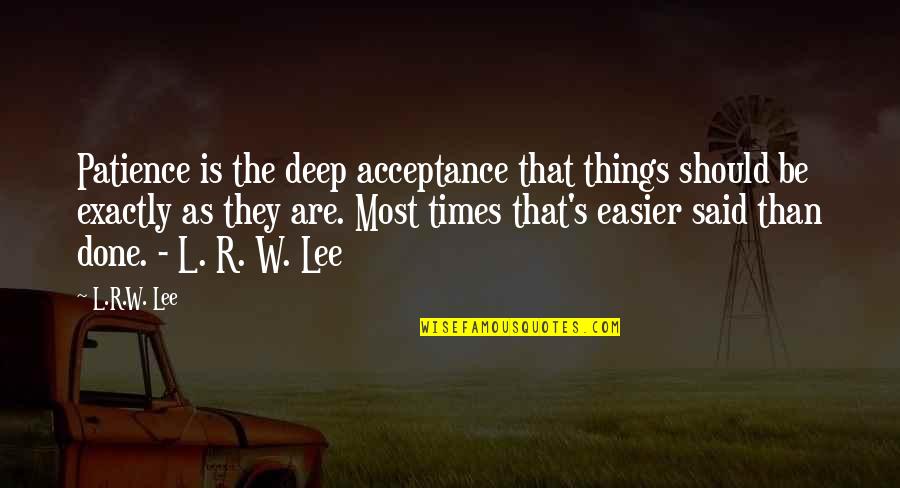Lewchenko In Chinese Quotes By L.R.W. Lee: Patience is the deep acceptance that things should