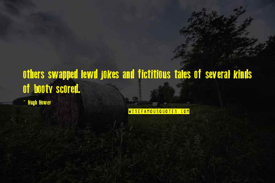 Lewd Quotes By Hugh Howey: others swapped lewd jokes and fictitious tales of