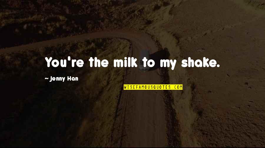 Lewdity Quotes By Jenny Han: You're the milk to my shake.