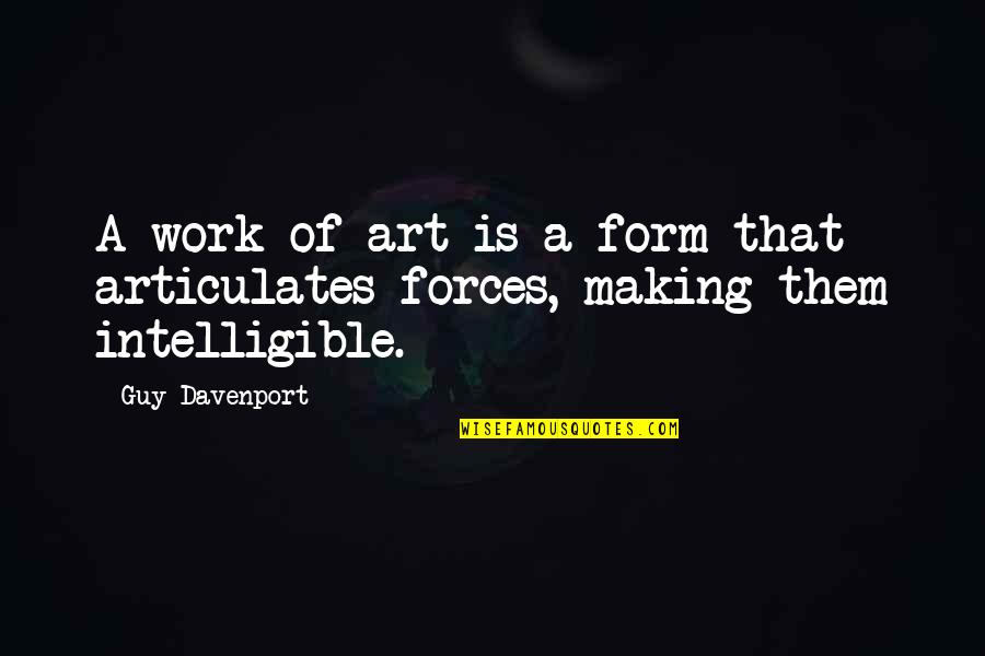Lewdly Synonym Quotes By Guy Davenport: A work of art is a form that