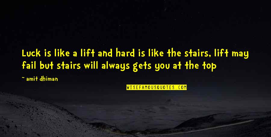 Lewdnesses Quotes By Amit Dhiman: Luck is like a lift and hard is