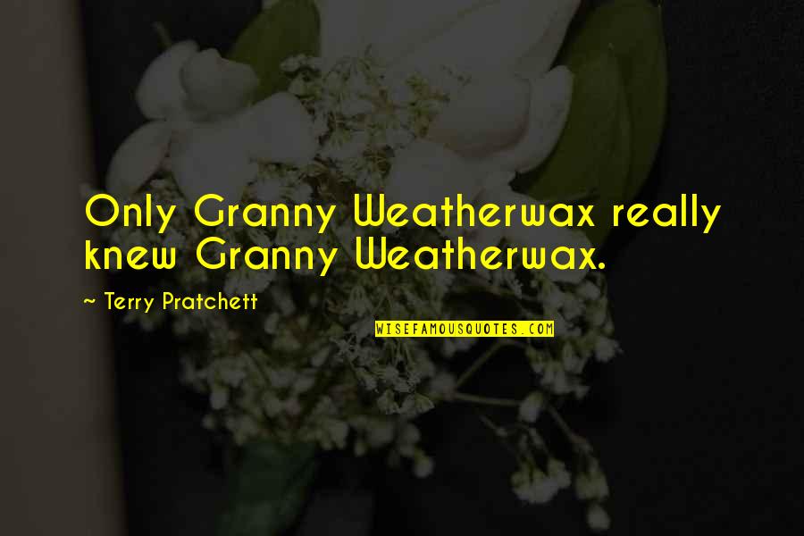 Lewelling Cabernet Quotes By Terry Pratchett: Only Granny Weatherwax really knew Granny Weatherwax.