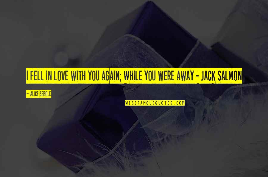 Lewelling Wine Quotes By Alice Sebold: I fell in love with you again; While