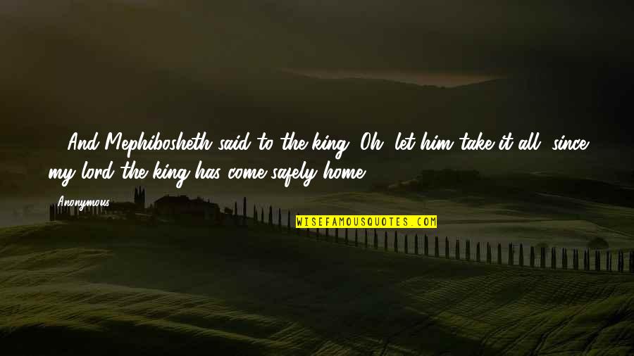 Lewenberg Josh Quotes By Anonymous: 30And Mephibosheth said to the king, Oh, let Lewenberg Josh Quotes By Anonymous: 30And Mephibosheth said to the king, Oh, let