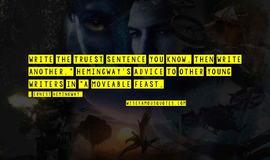 Lewenberg Josh Quotes By Ernest Hemingway,: Write the truest sentence you know. Then write