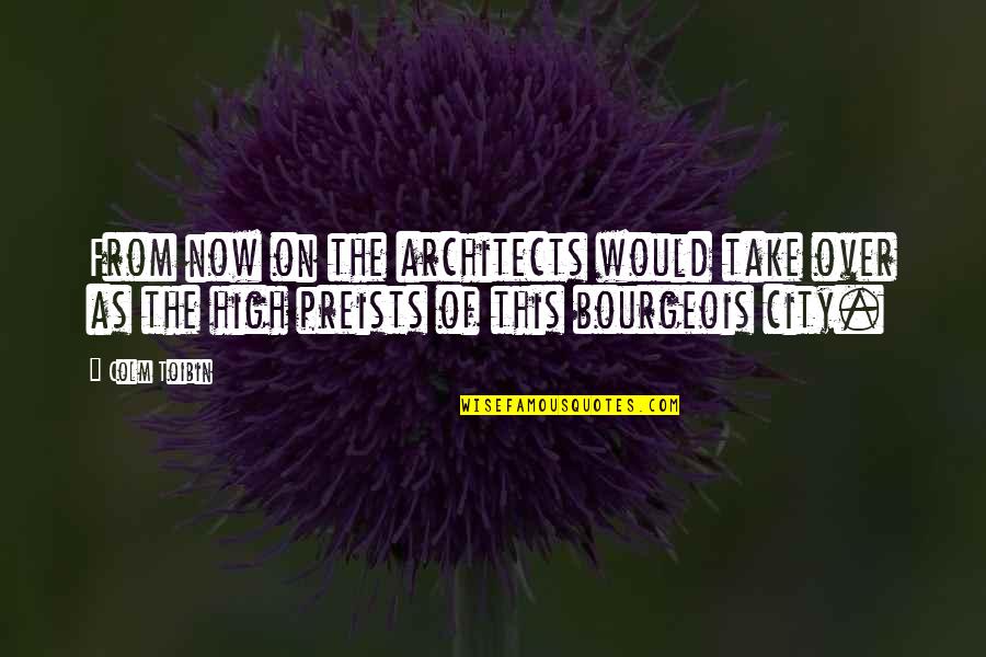 Lewende Quotes By Colm Toibin: From now on the architects would take over