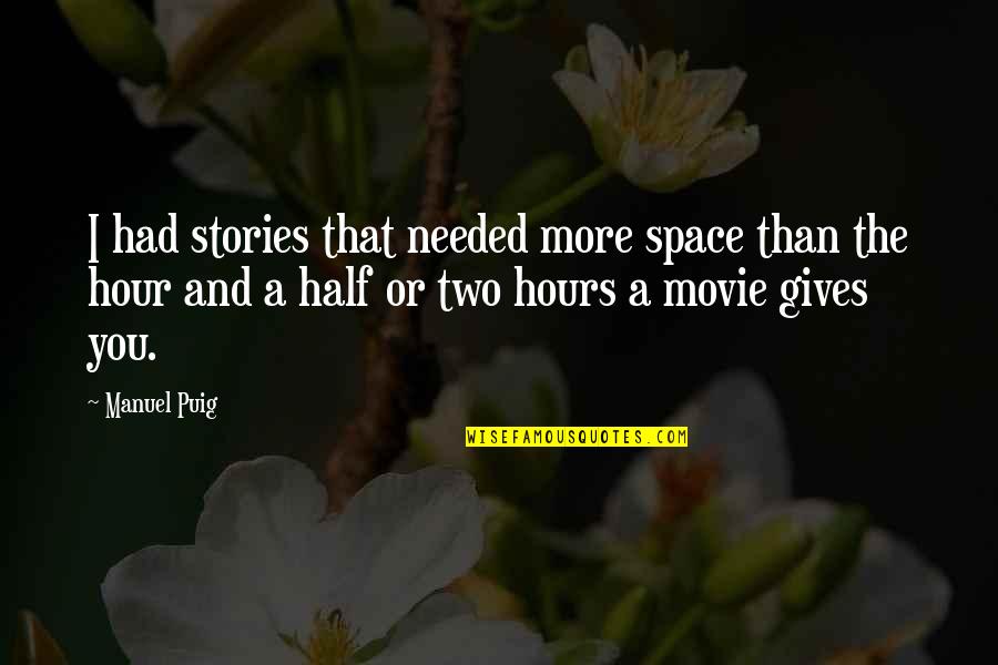 Lewens Quotes By Manuel Puig: I had stories that needed more space than