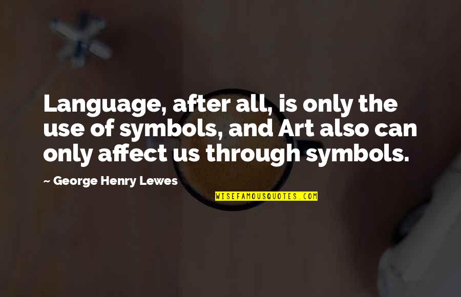 Lewes Quotes By George Henry Lewes: Language, after all, is only the use of