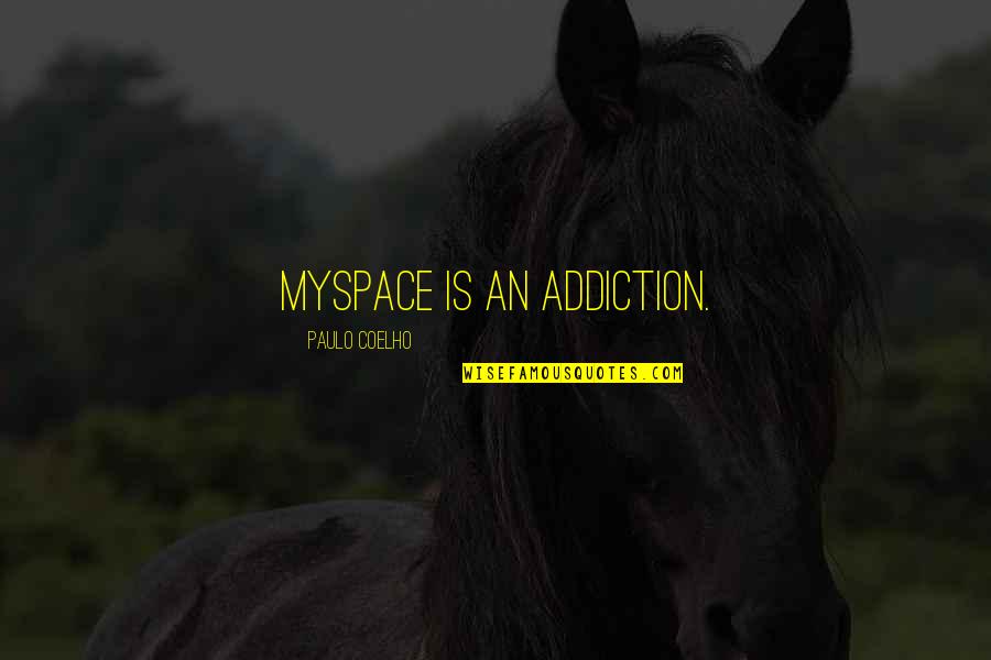 Leweth Quotes By Paulo Coelho: MySpace is an addiction.