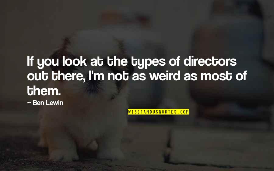 Lewin Quotes By Ben Lewin: If you look at the types of directors