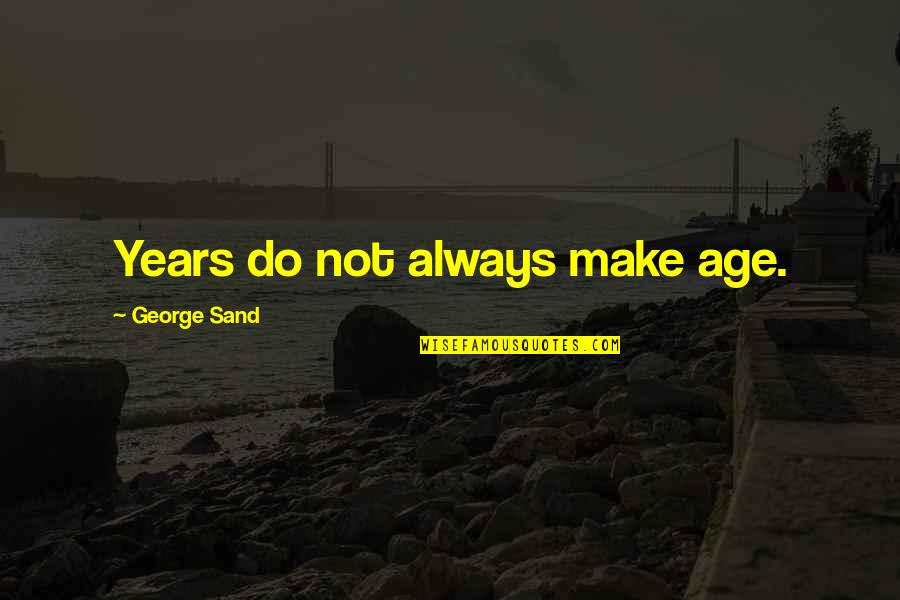 Lewing Quotes By George Sand: Years do not always make age.