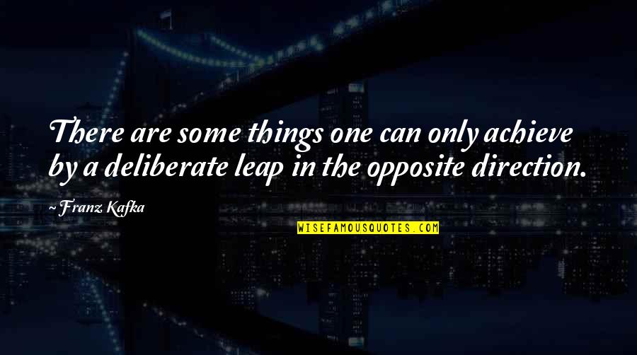 Lewinsky And Clinton Quotes By Franz Kafka: There are some things one can only achieve Lewinsky And Clinton Quotes By Franz Kafka: There are some things one can only achieve