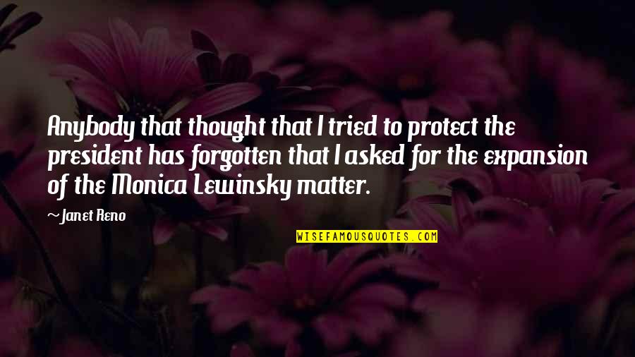 Lewinsky Monica Quotes By Janet Reno: Anybody that thought that I tried to protect