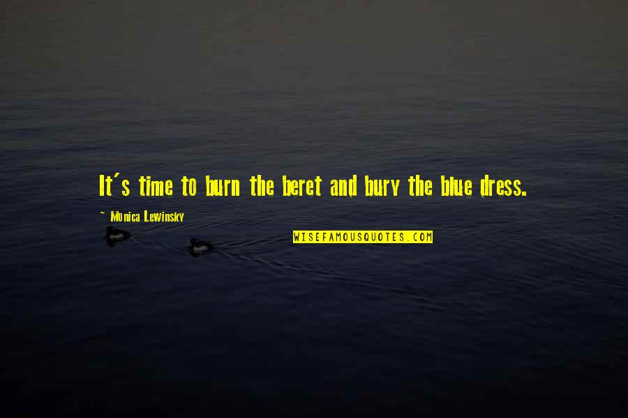 Lewinsky Monica Quotes By Monica Lewinsky: It's time to burn the beret and bury Lewinsky Monica Quotes By Monica Lewinsky: It's time to burn the beret and bury