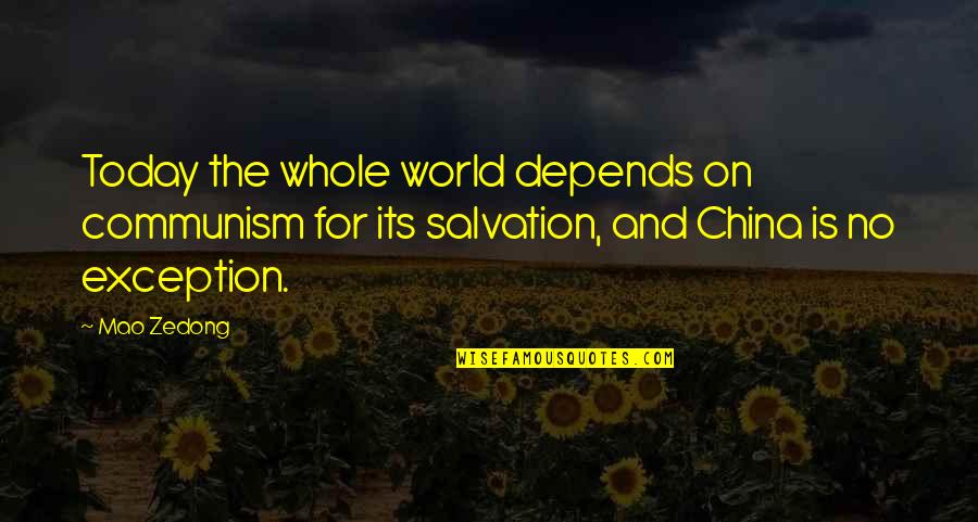 Lewinsky Scandal Quotes By Mao Zedong: Today the whole world depends on communism for Lewinsky Scandal Quotes By Mao Zedong: Today the whole world depends on communism for