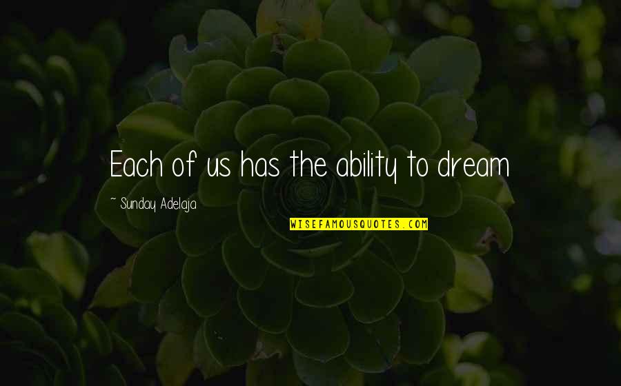 Lewinsohn Winery Quotes By Sunday Adelaja: Each of us has the ability to dream Lewinsohn Winery Quotes By Sunday Adelaja: Each of us has the ability to dream