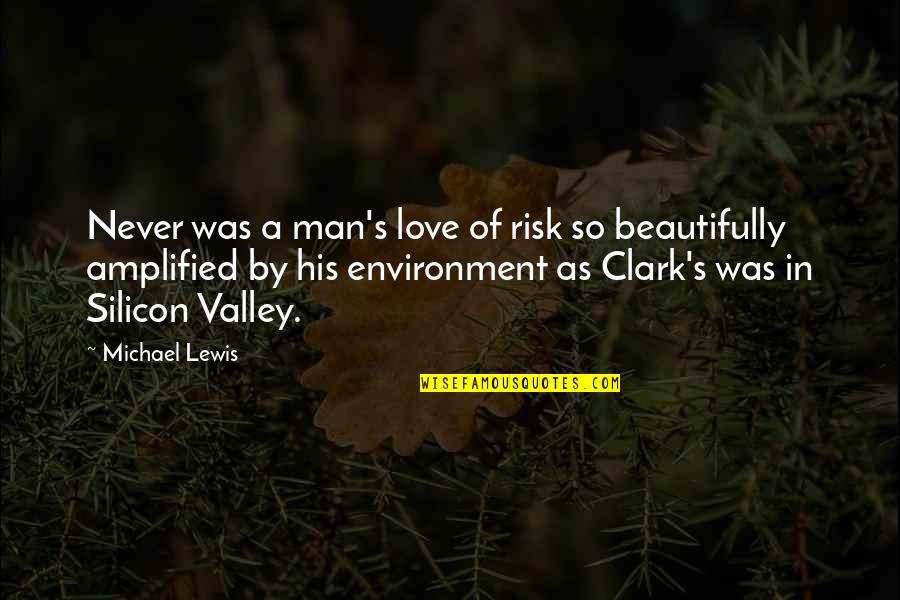 Lewis And Clark Quotes By Michael Lewis: Never was a man's love of risk so Lewis And Clark Quotes By Michael Lewis: Never was a man's love of risk so