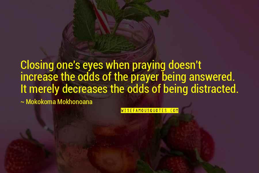 Lewis Baltz Quotes By Mokokoma Mokhonoana: Closing one's eyes when praying doesn't increase the