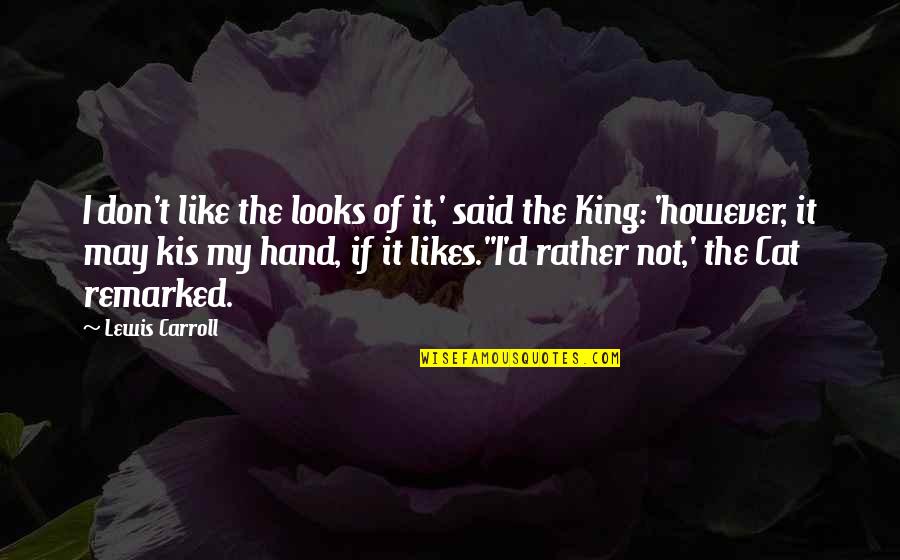 Lewis Carroll Alice In Wonderland Quotes By Lewis Carroll: I don't like the looks of it,' said